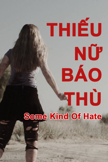 Thiếu Nữ Báo Thù - Some Kind of Hate